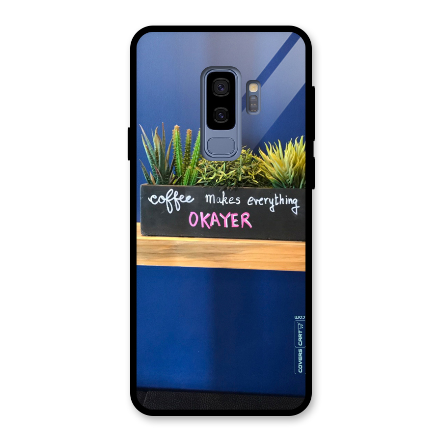 Coffee Makes Everything Okayer Glass Back Case for Galaxy S9 Plus