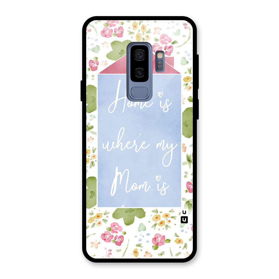 Home is Where Mom is Glass Back Case for Galaxy S9 Plus