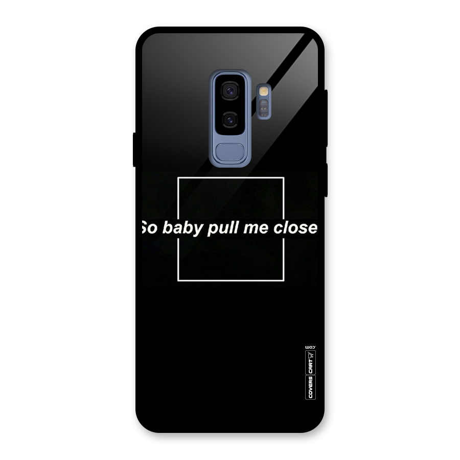 Pull Me Closer Glass Back Case for Galaxy S9 Plus