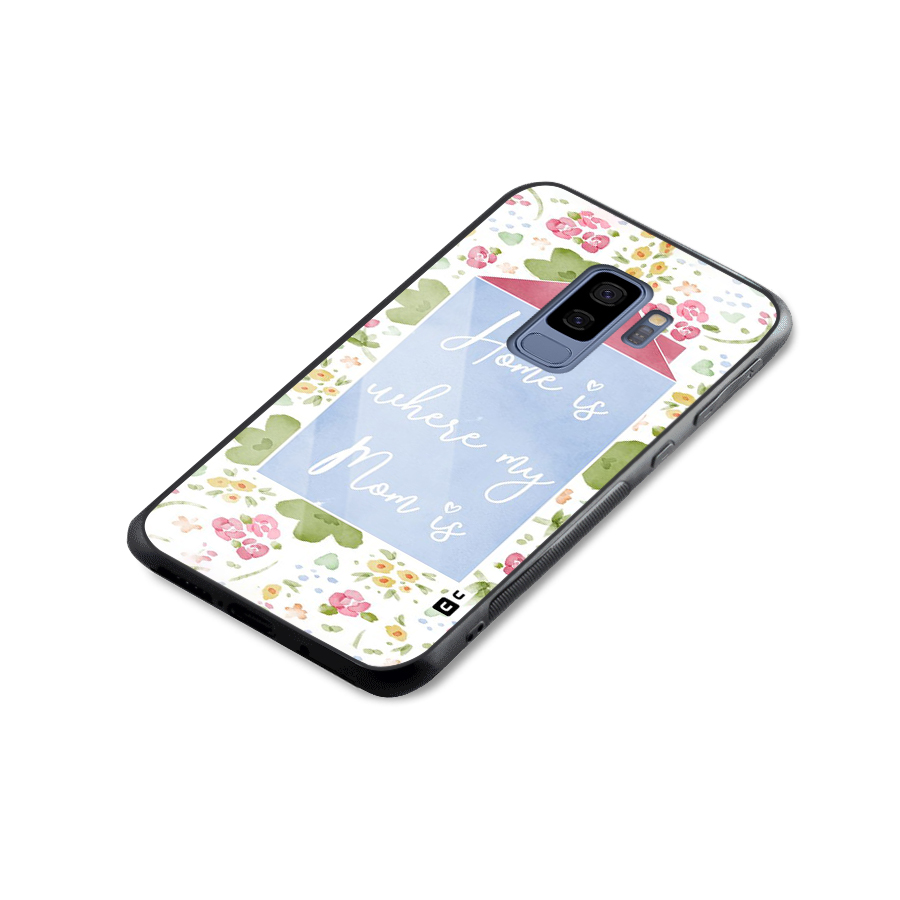 Home is Where Mom is Glass Back Case for Galaxy S9 Plus