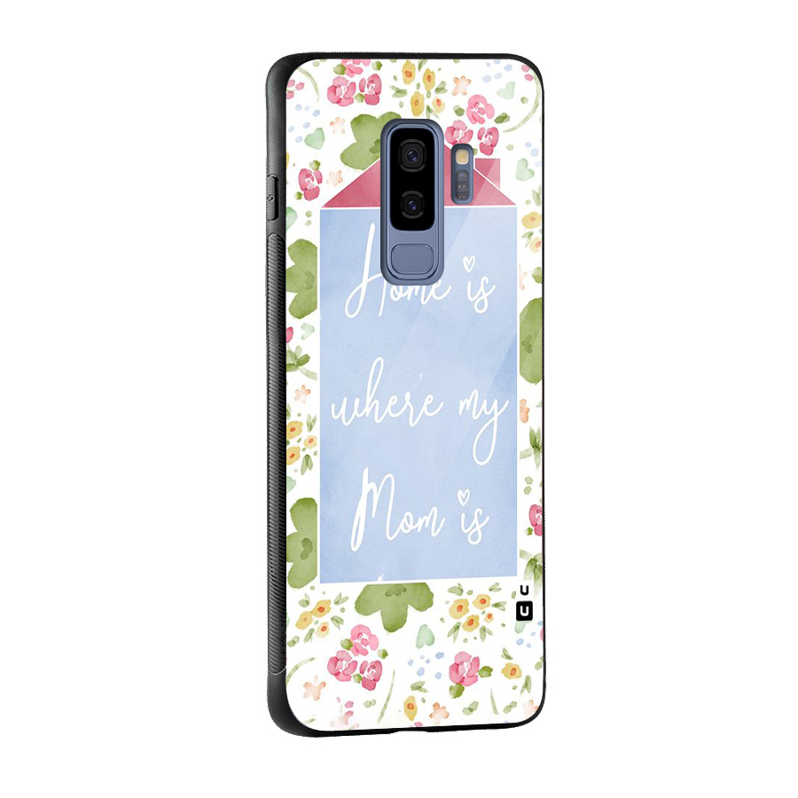 Home is Where Mom is Glass Back Case for Galaxy S9 Plus