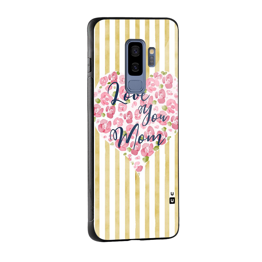 Love You Mom Glass Back Case for Galaxy S9 Plus