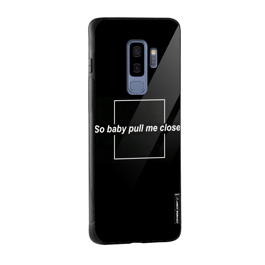 Pull Me Closer Glass Back Case for Galaxy S9 Plus