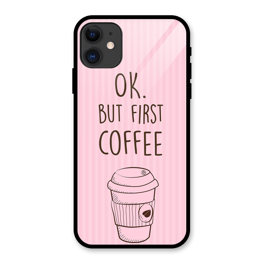 But First Coffee (Pink) Glass Back Case for iPhone 11