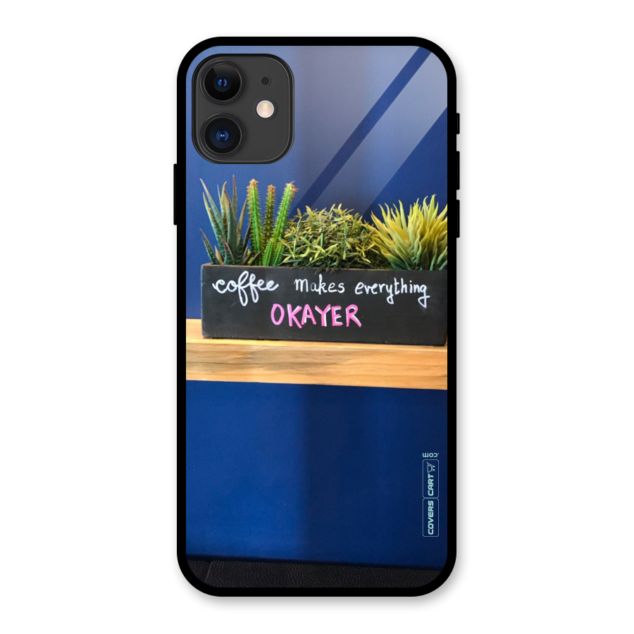 Coffee Makes Everything Okayer Glass Back Case for iPhone 11