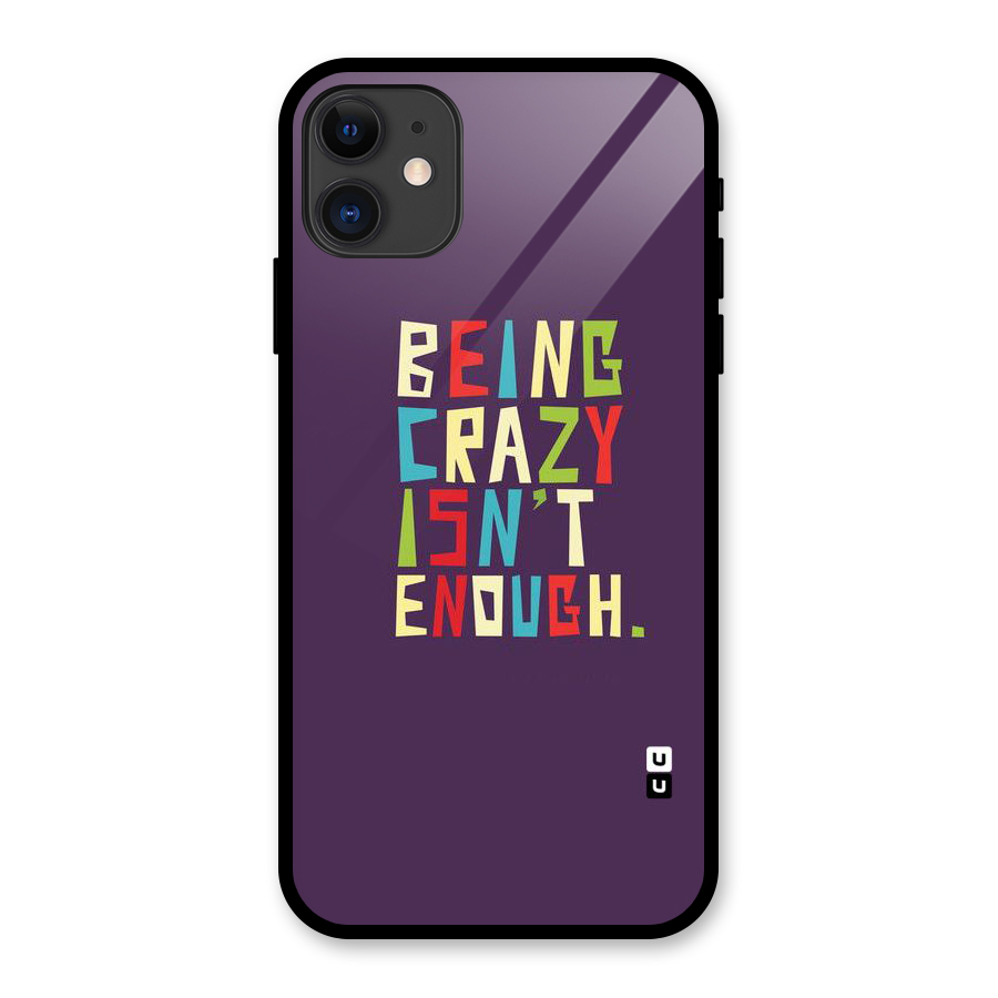Crazy Isnt Enough Glass Back Case for iPhone 11