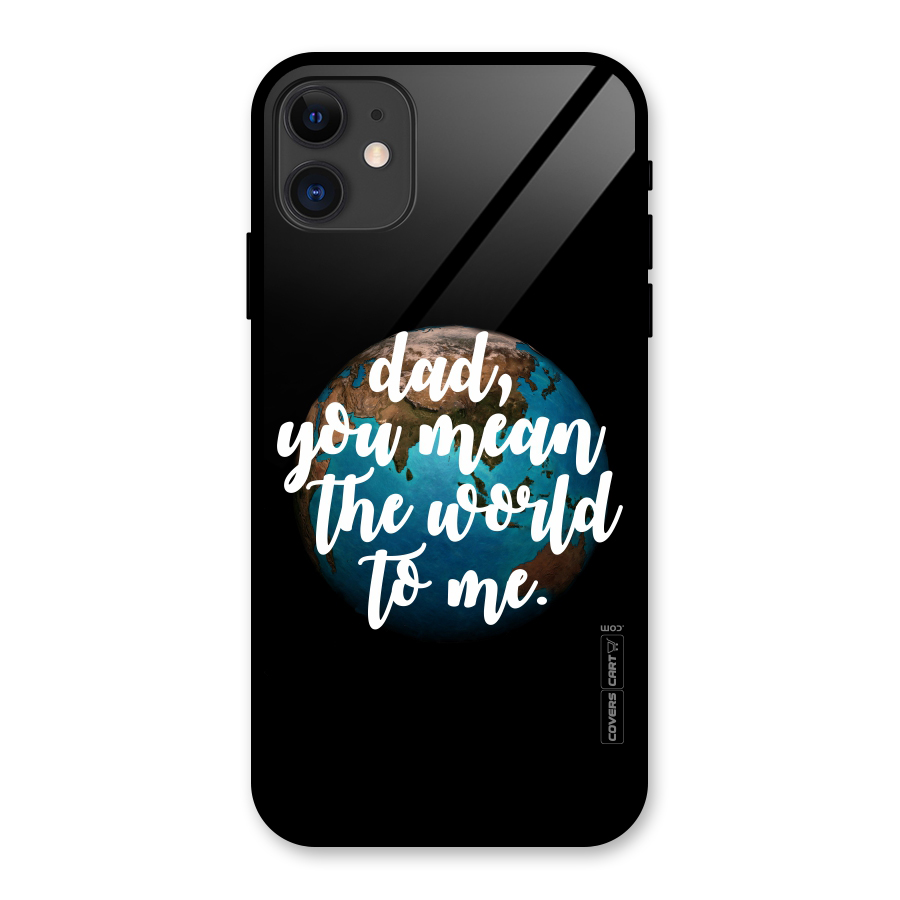 Dad You Mean World to Mes Glass Back Case for iPhone 11