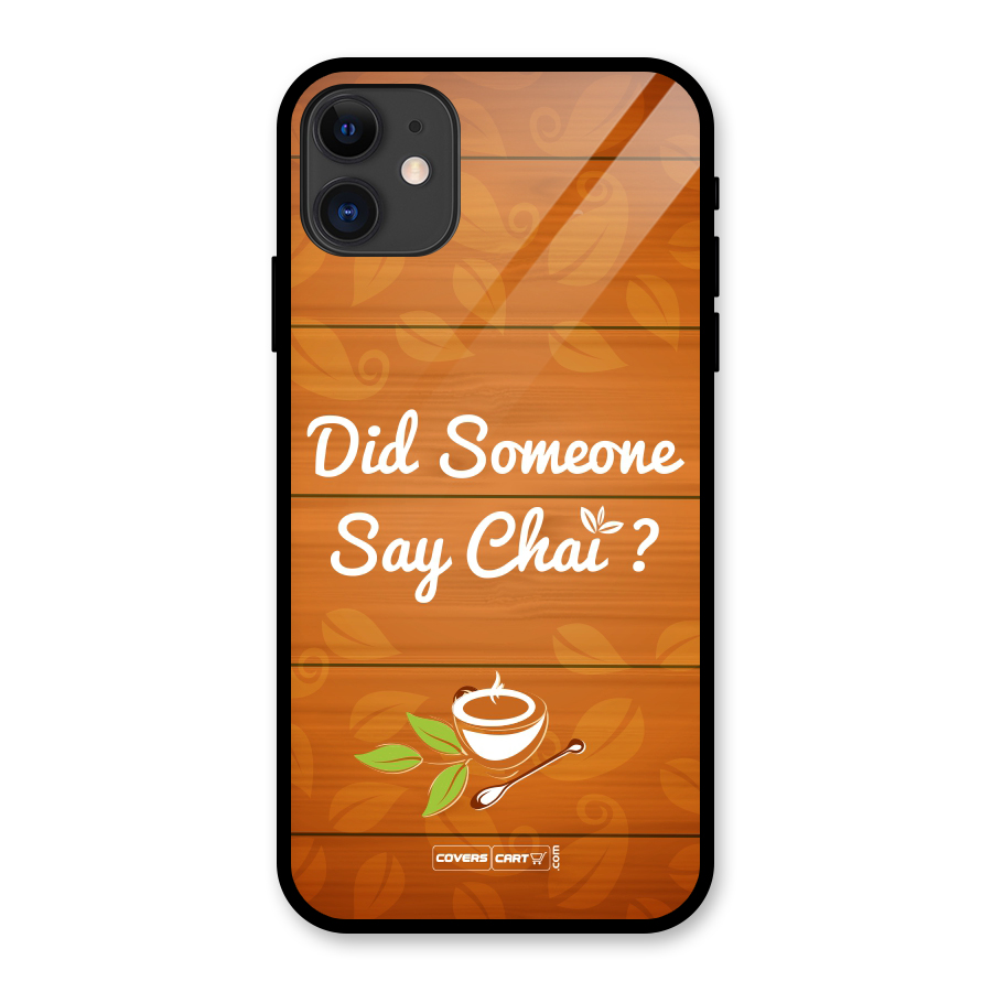 Did Someone Say Chai Glass Back Case for iPhone 11