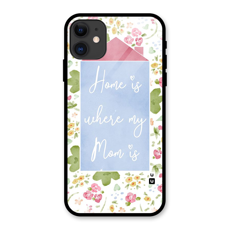 Home is Where Mom is Glass Back Case for iPhone 11