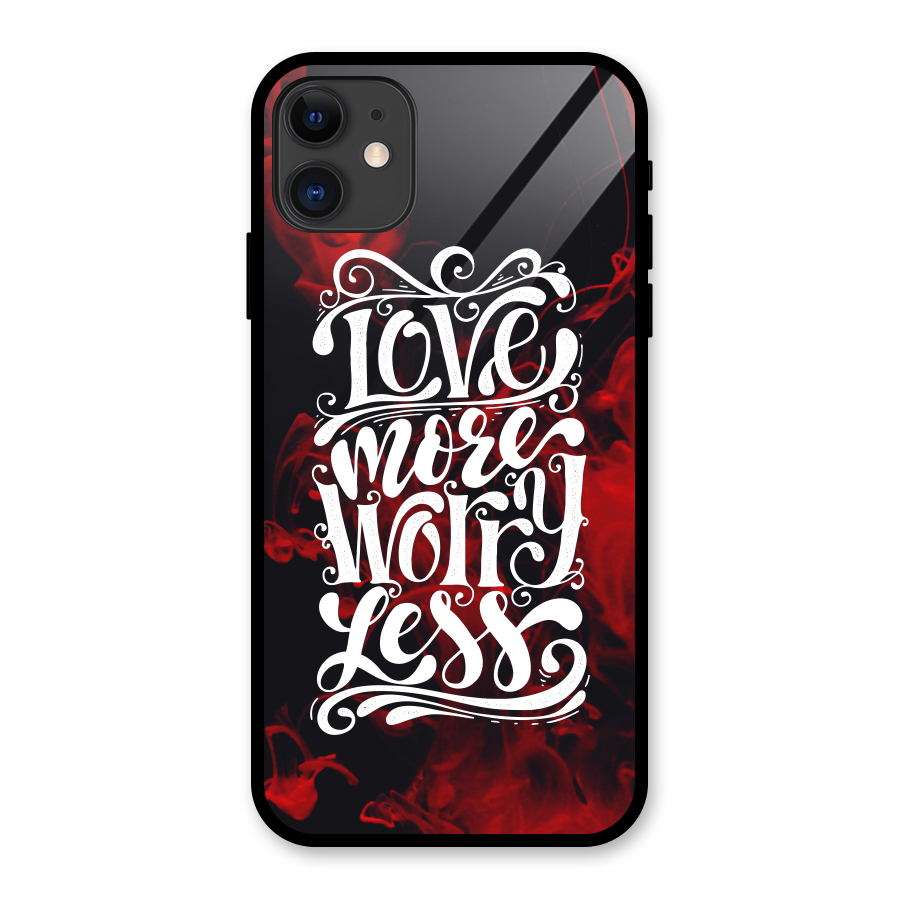 Love More Worry Less Glass Back Case for iPhone 11