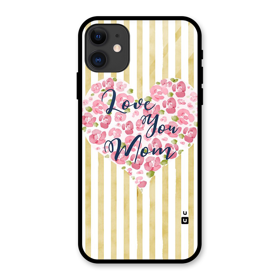 Love You Mom Glass Back Case for iPhone 11