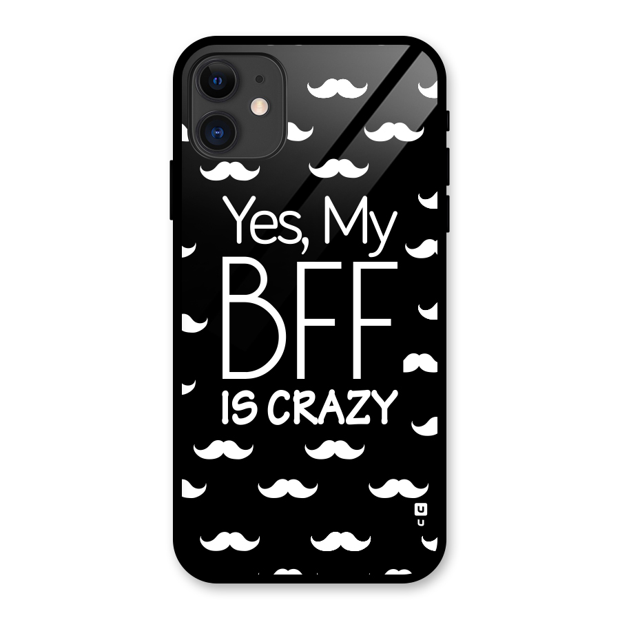 My Bff Is Crazy Glass Back Case for iPhone 11