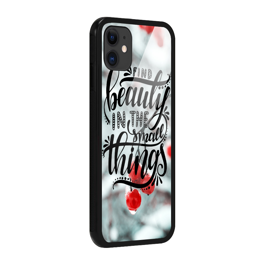 Beauty in Small Things Glass Back Case for iPhone 11