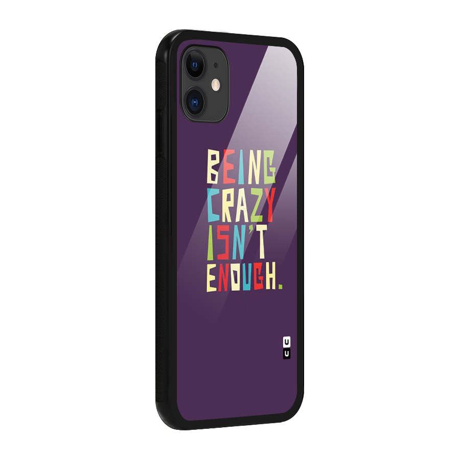 Crazy Isnt Enough Glass Back Case for iPhone 11