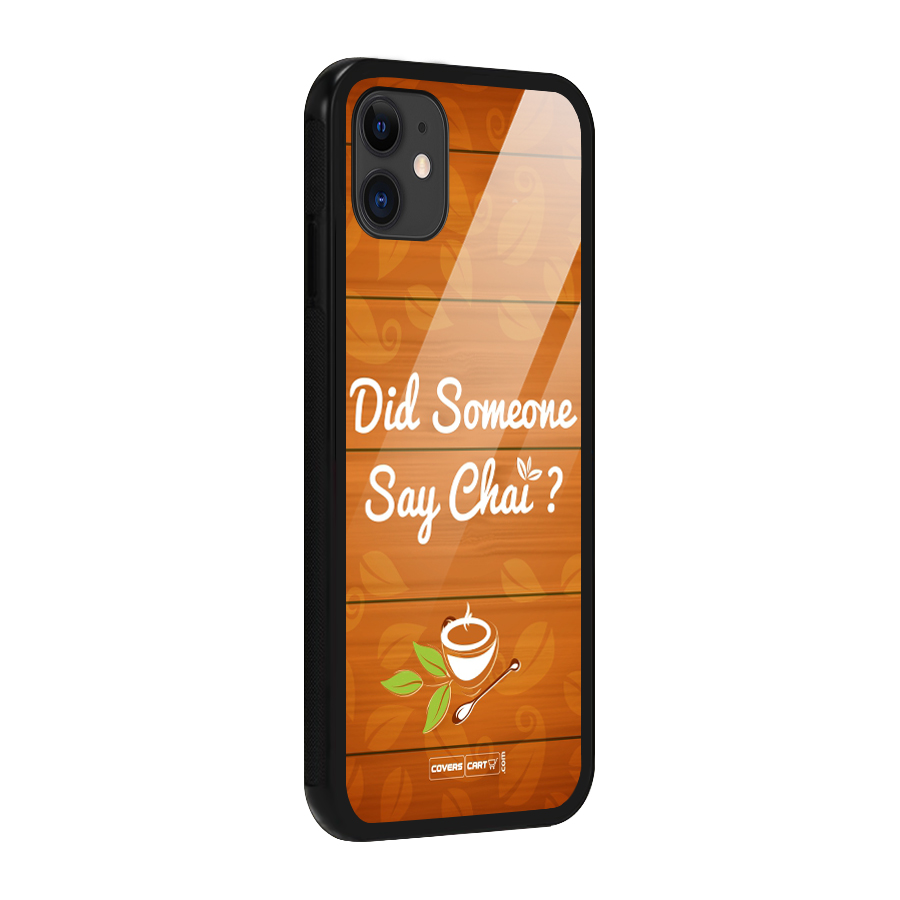 Did Someone Say Chai Glass Back Case for iPhone 11