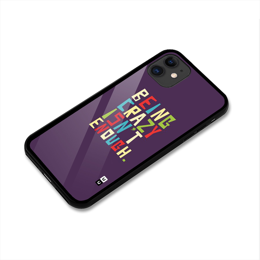 Crazy Isnt Enough Glass Back Case for iPhone 11
