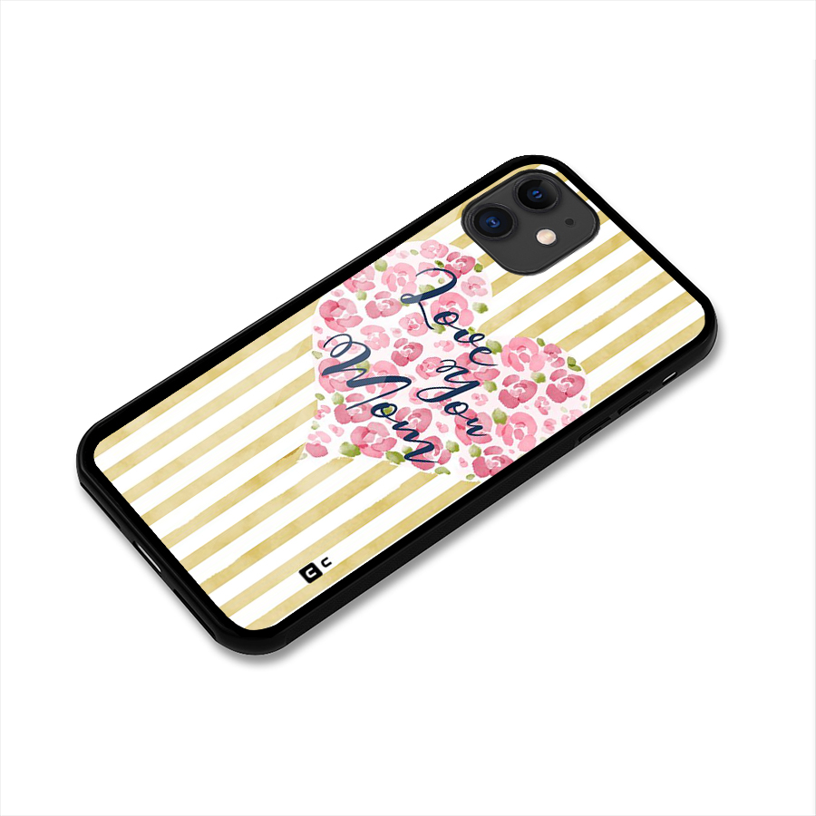 Love You Mom Glass Back Case for iPhone 11
