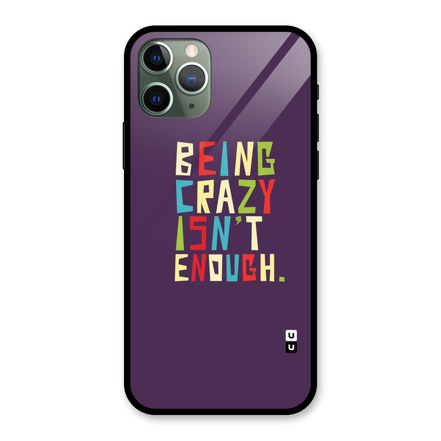 Crazy Isnt Enough Glass Back Case for iPhone 11 Pro