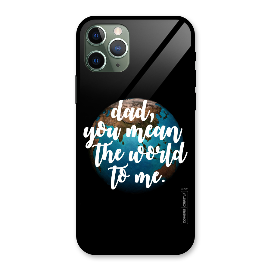 Dad You Mean World to Mes Glass Back Case for iPhone 11 Pro