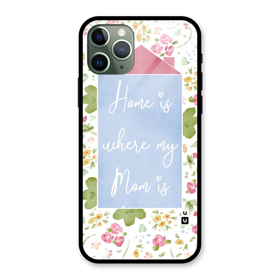 Home is Where Mom is Glass Back Case for iPhone 11 Pro