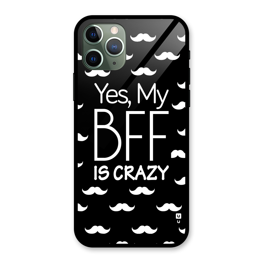 My Bff Is Crazy Glass Back Case for iPhone 11 Pro