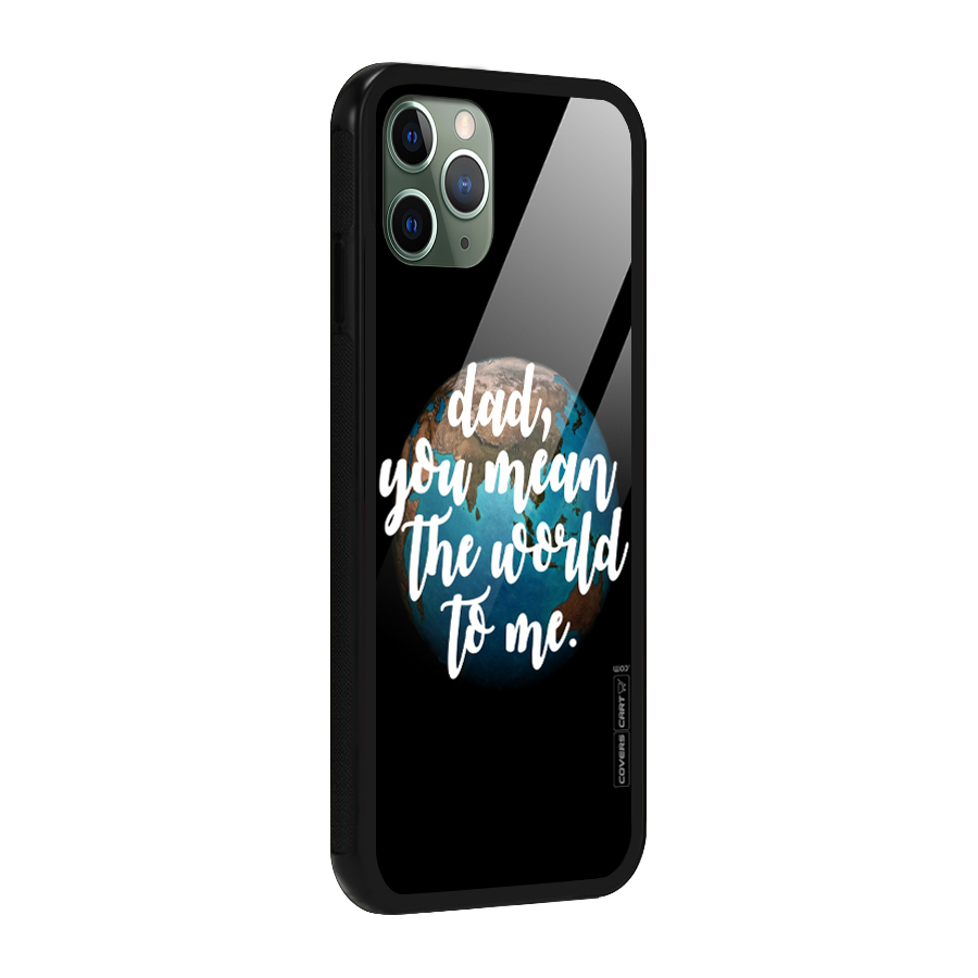Dad You Mean World to Mes Glass Back Case for iPhone 11 Pro