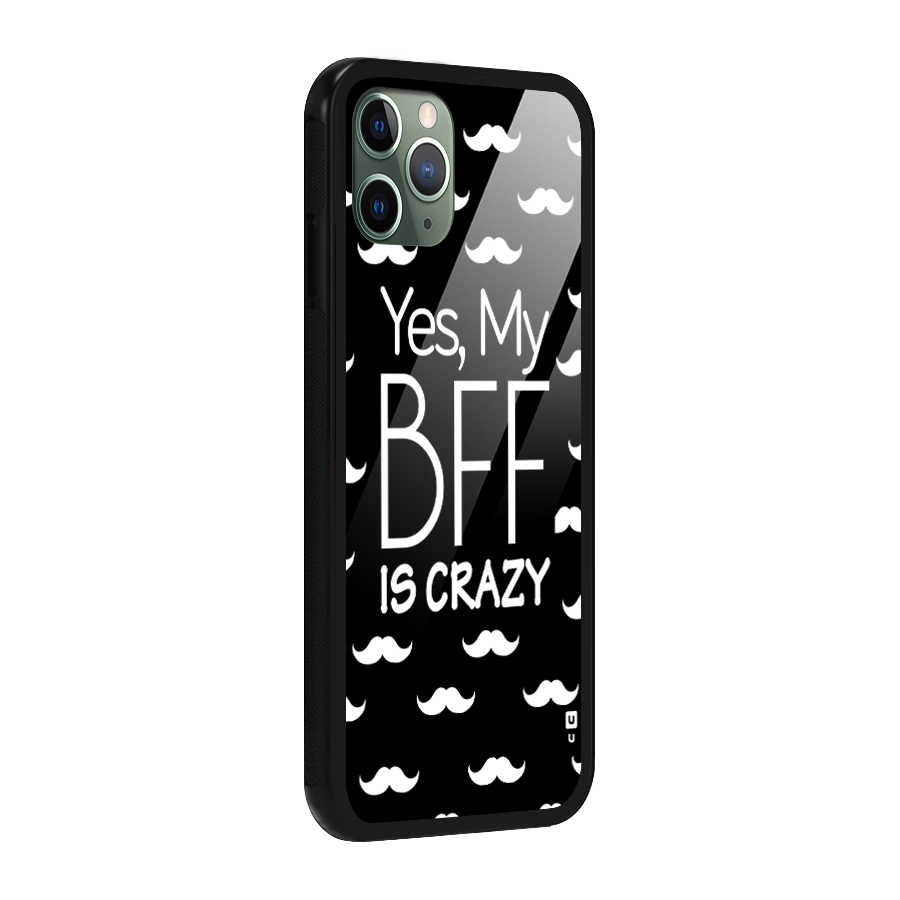 My Bff Is Crazy Glass Back Case for iPhone 11 Pro