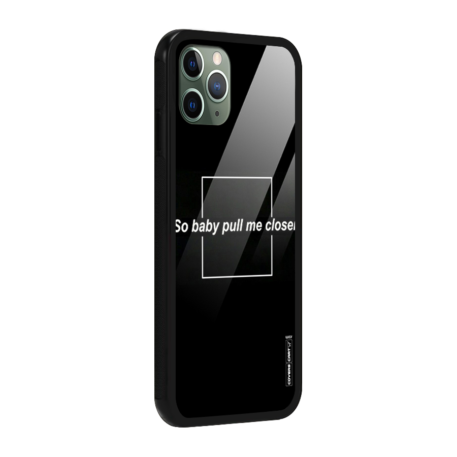 Pull Me Closer Glass Back Case for iPhone 11 Pro
