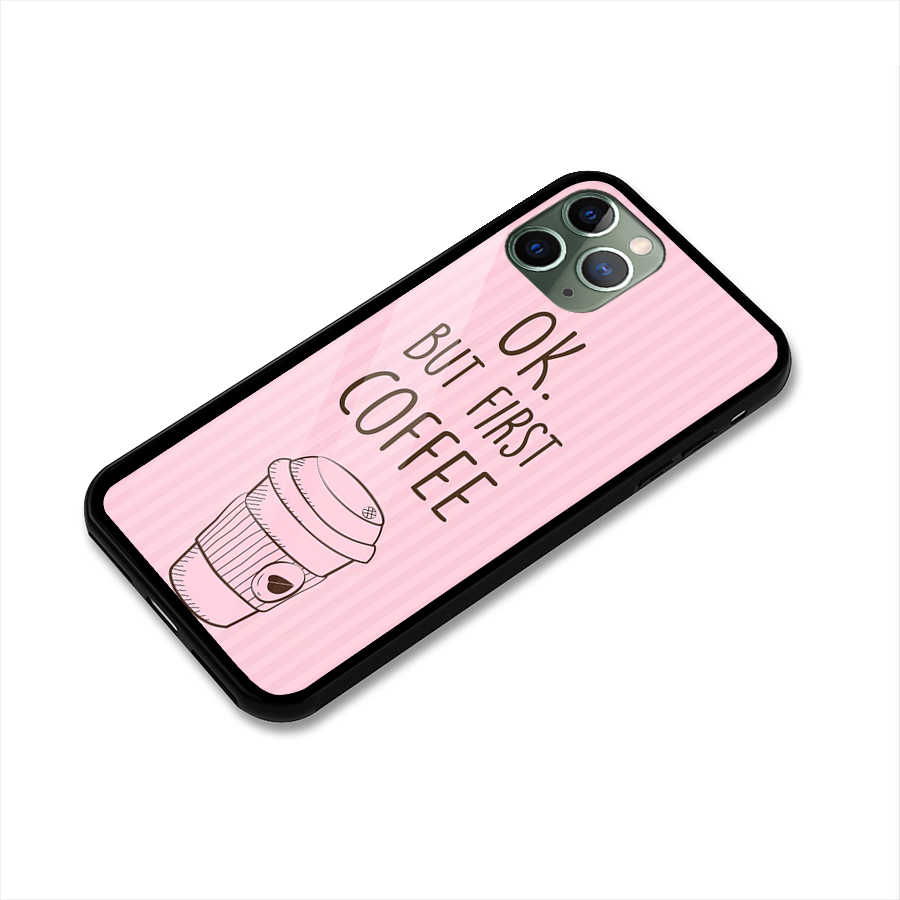 But First Coffee (Pink) Glass Back Case for iPhone 11 Pro