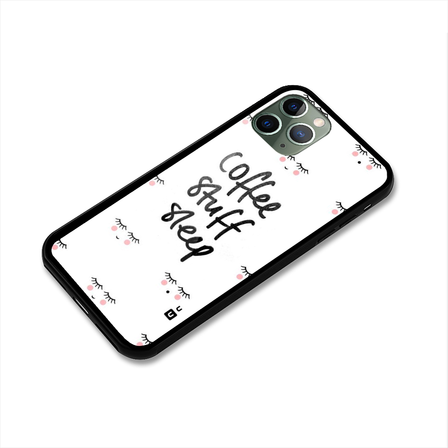 Coffee Stuff Sleep Glass Back Case for iPhone 11 Pro