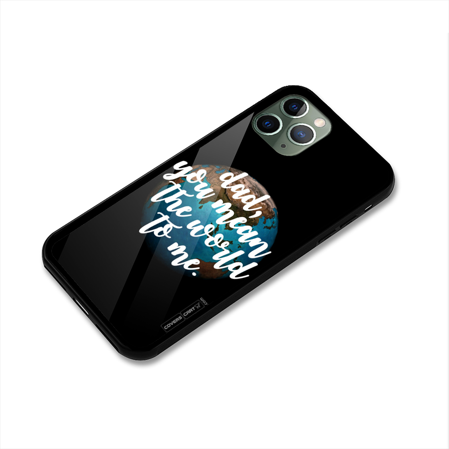 Dad You Mean World to Mes Glass Back Case for iPhone 11 Pro