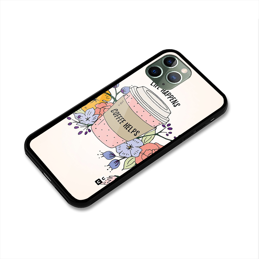 Life Happens Glass Back Case for iPhone 11 Pro