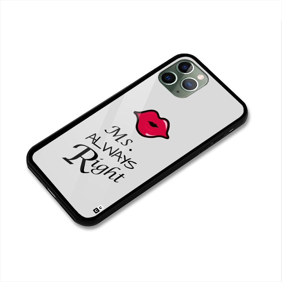 Ms. Always Right. Glass Back Case for iPhone 11 Pro