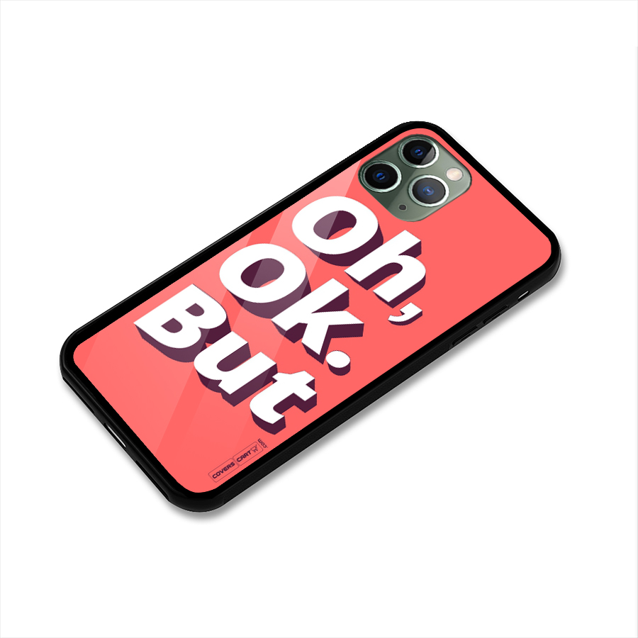 Oh Ok But Glass Back Case for iPhone 11 Pro
