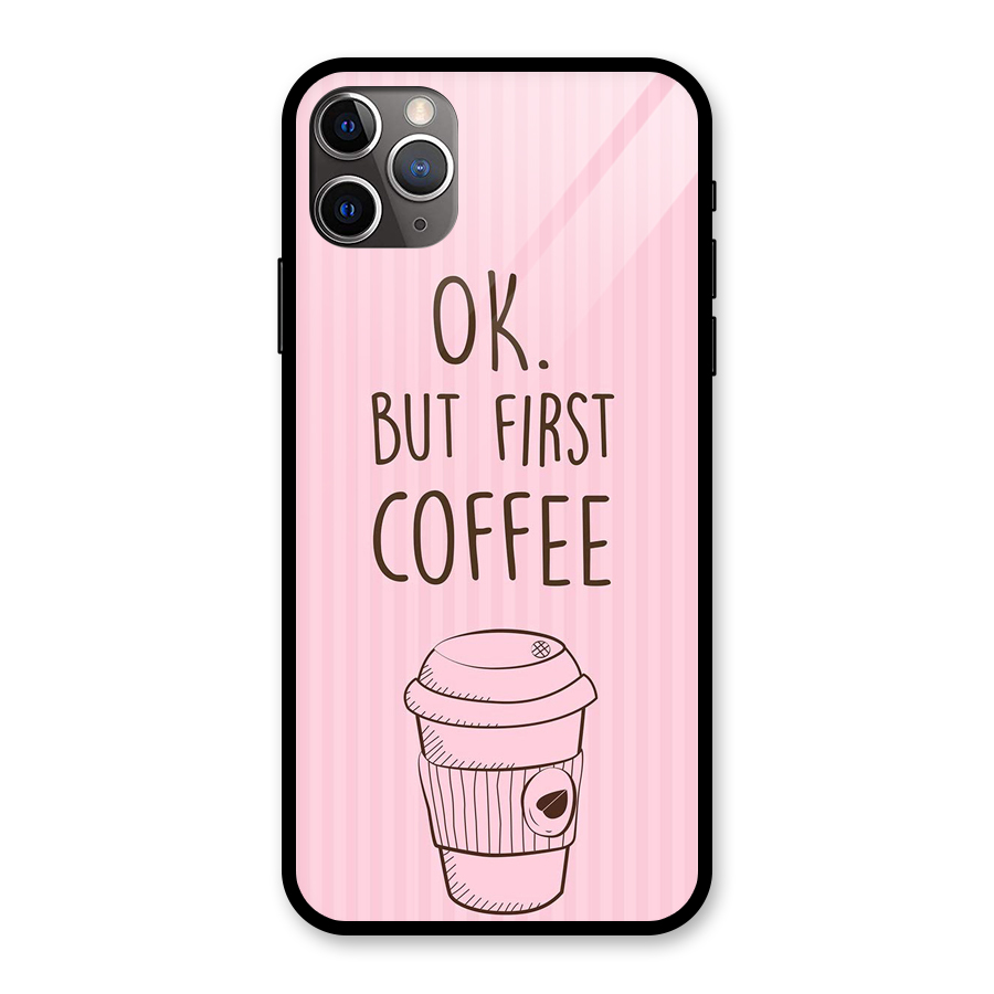 But First Coffee (Pink) Glass Back Case for iPhone 11 Pro Max