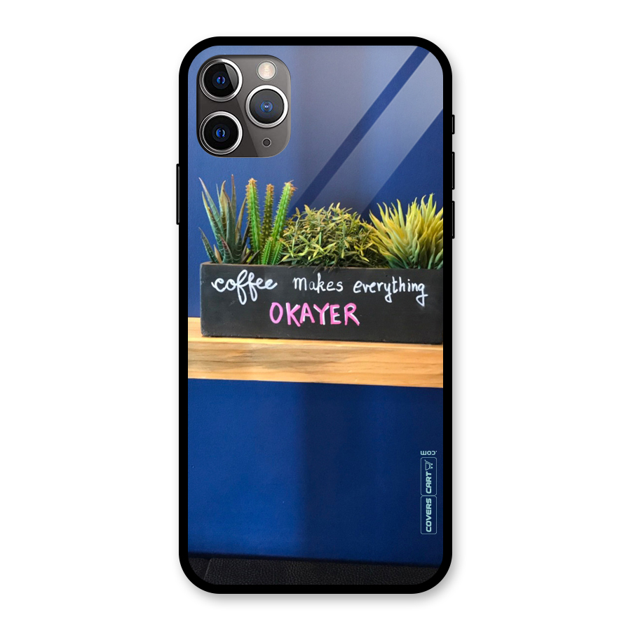 Coffee Makes Everything Okayer Glass Back Case for iPhone 11 Pro Max