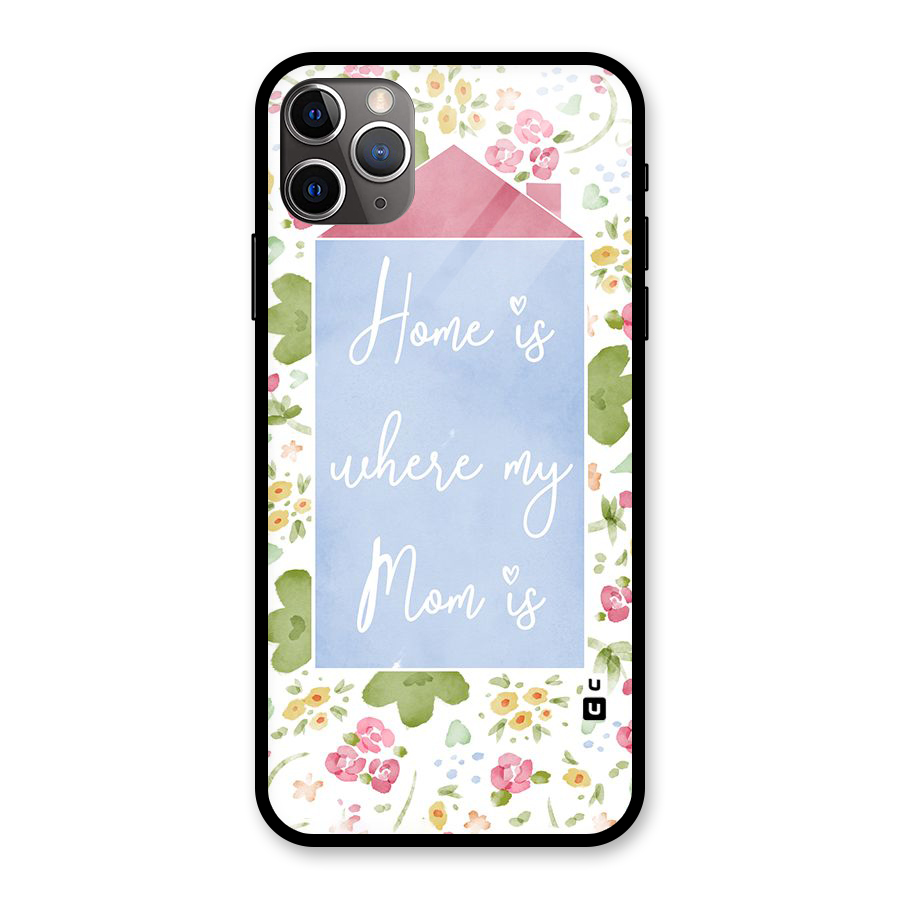 Home is Where Mom is Glass Back Case for iPhone 11 Pro Max