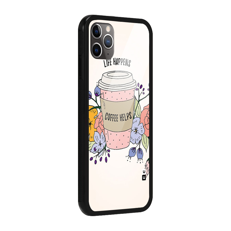 Life Happens Glass Back Case for iPhone 11 Pro Max