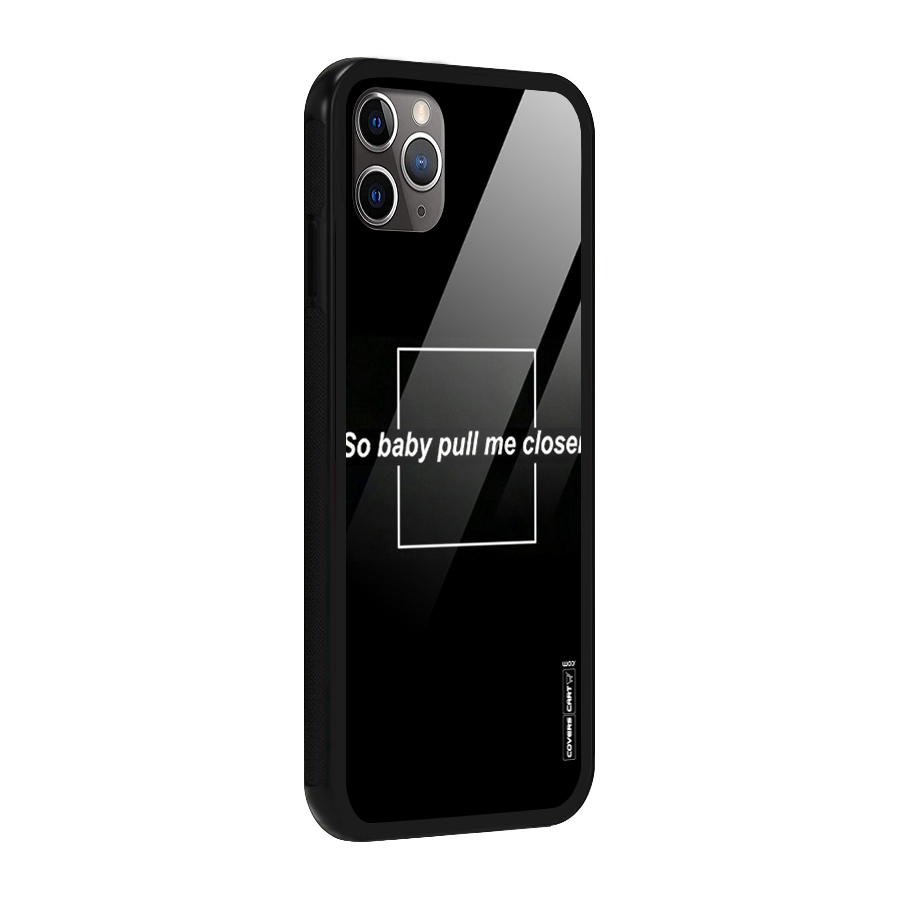 Pull Me Closer Glass Back Case for iPhone 11 Pro Max