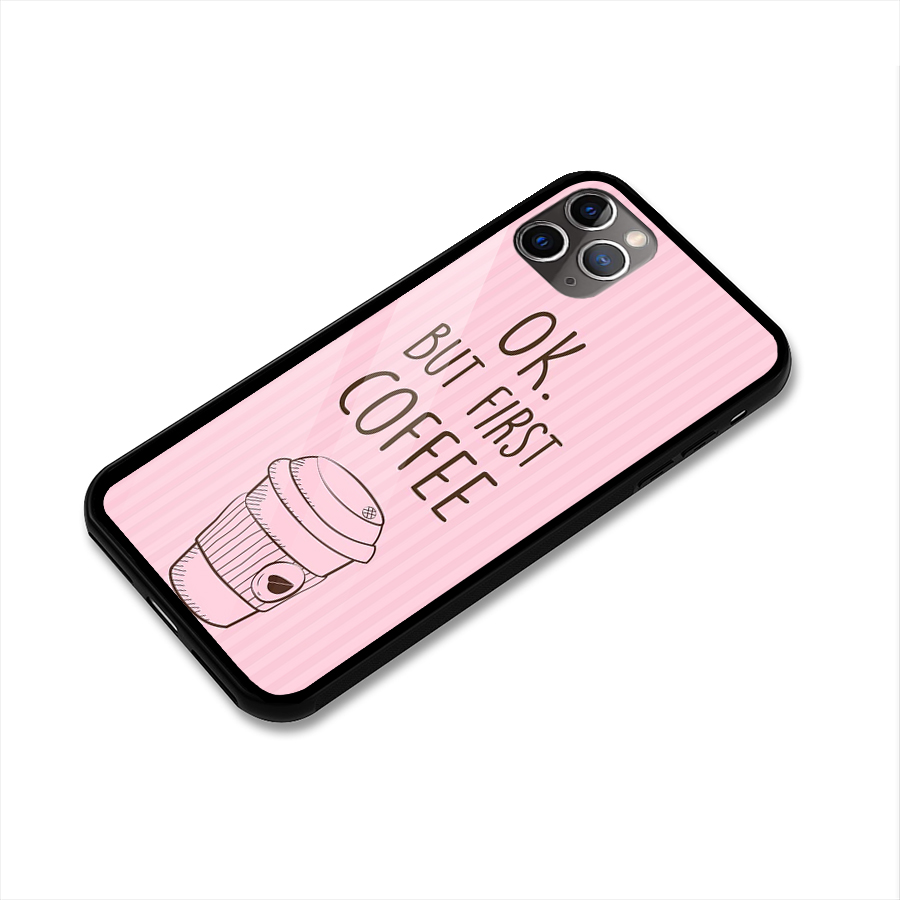 But First Coffee (Pink) Glass Back Case for iPhone 11 Pro Max