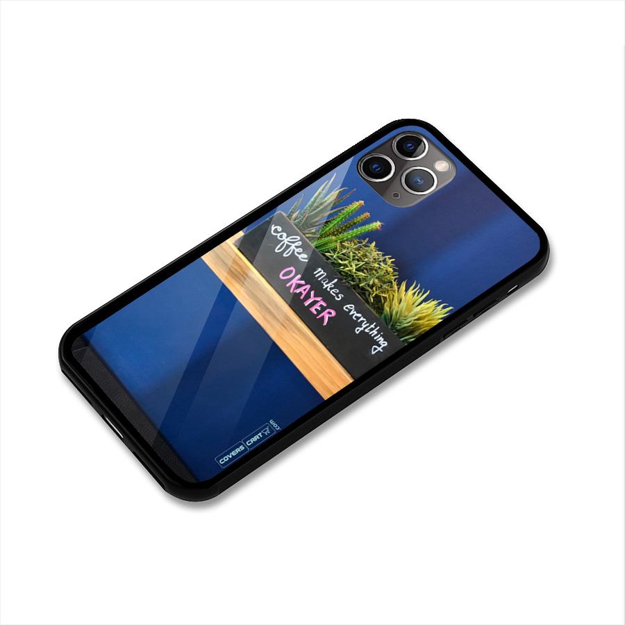 Coffee Makes Everything Okayer Glass Back Case for iPhone 11 Pro Max