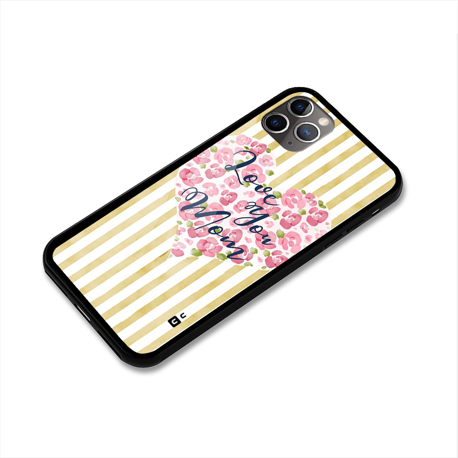 Love You Mom Glass Back Case for iPhone 11 Pro Max