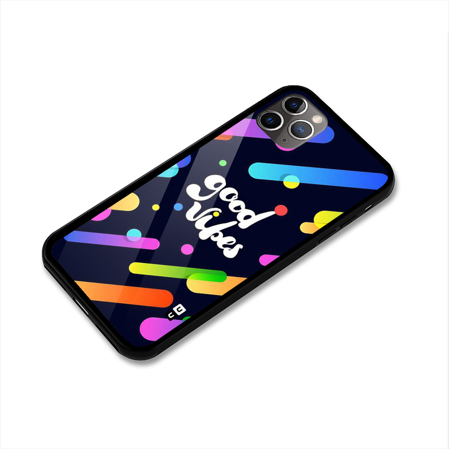Multicolor Good Vibing Glass Back Case for iPhone 11 Pro Max