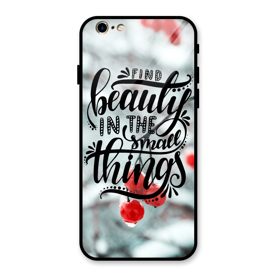 Beauty in Small Things Glass Back Case for iPhone 6 6S