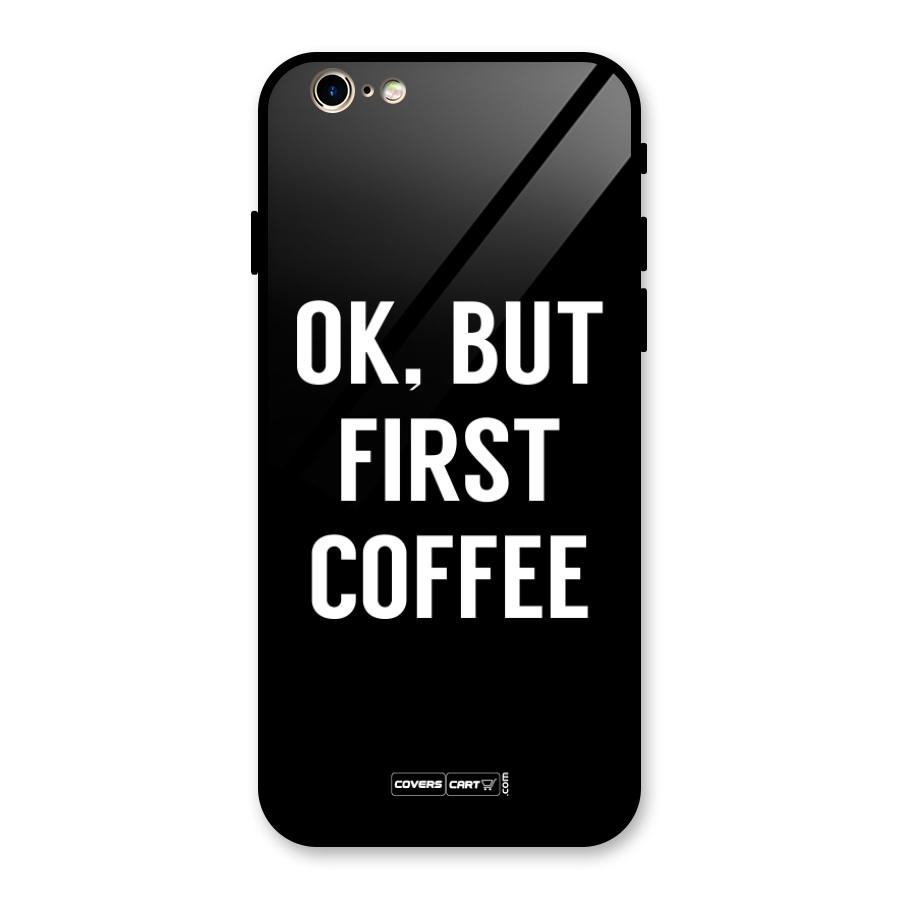 But First Coffee Glass Back Case for iPhone 6 6S
