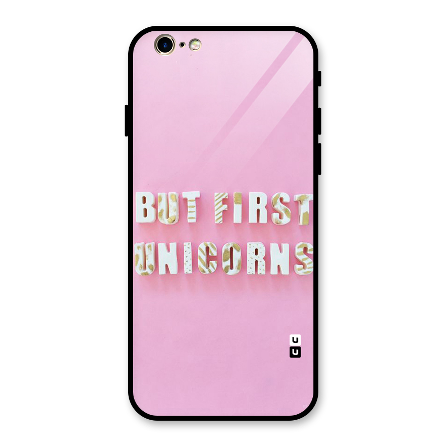 But First Unicorns Glass Back Case for iPhone 6 6S