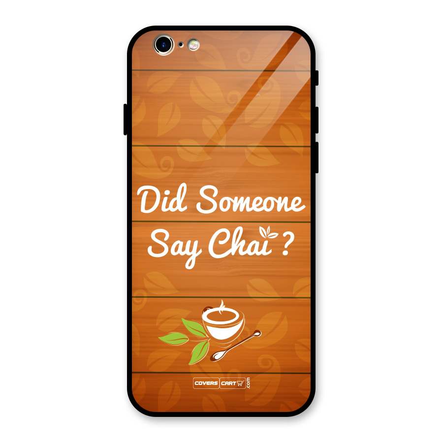 Did Someone Say Chai Glass Back Case for iPhone 6 6S