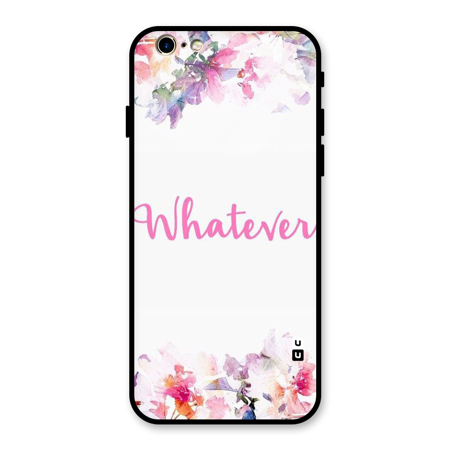 Flower Whatever Glass Back Case for iPhone 6 6S