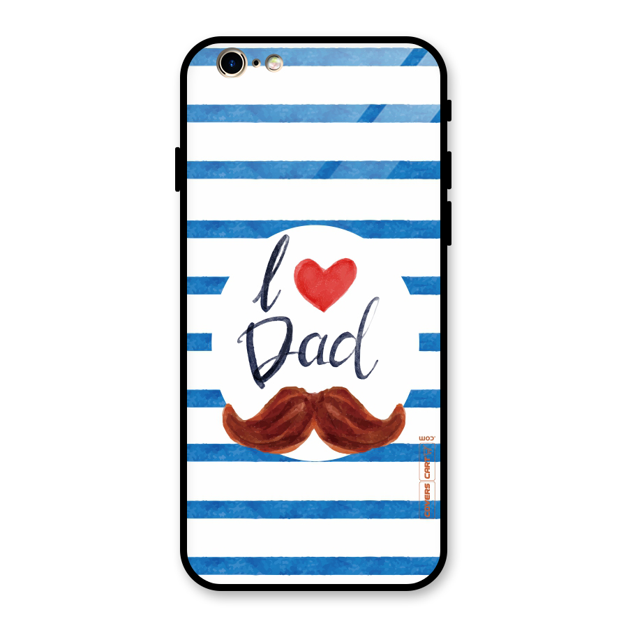 I Love Dad Glass Back Case for iPhone 6 6S
