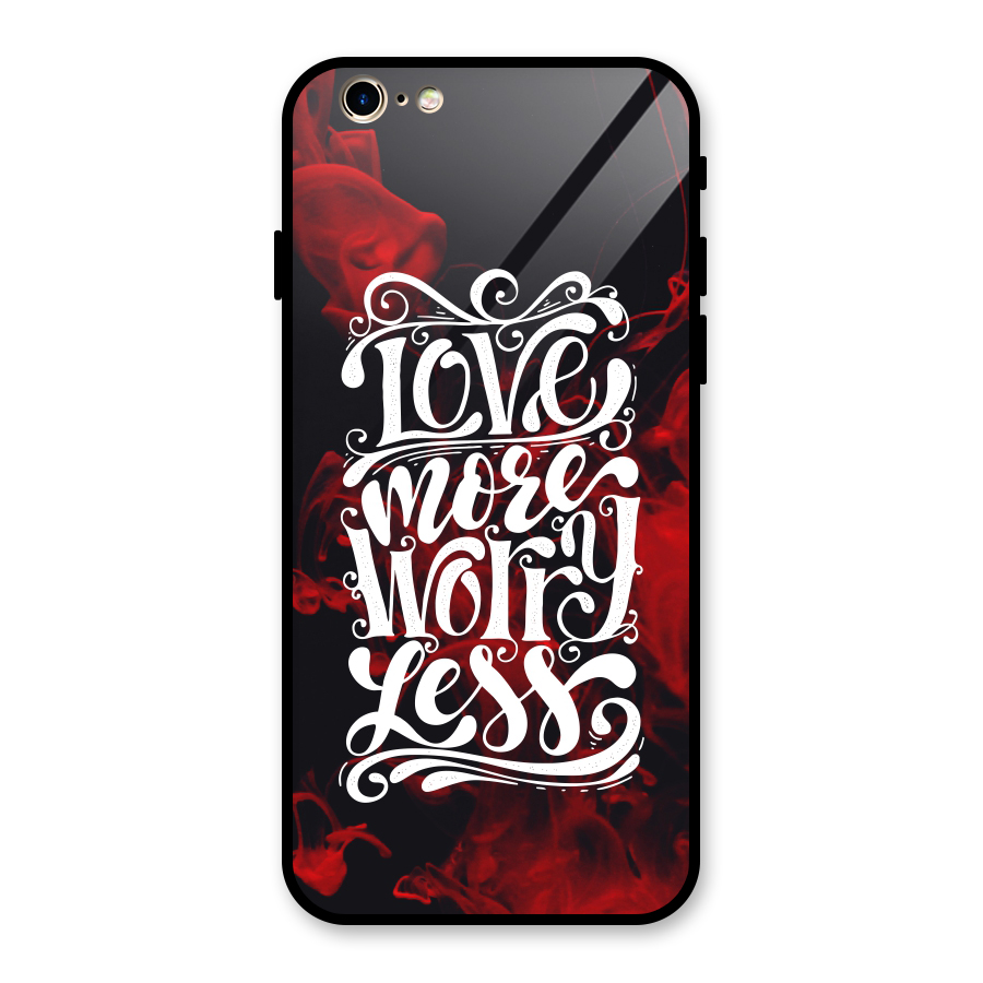 Love More Worry Less Glass Back Case for iPhone 6 6S
